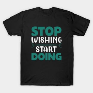 Stop wishing start doing,Dream big, work hard. Inspirational motivational quote. Dreams don't work unless you do. Take the first step. Believe in yourself. Fail and learn T-Shirt